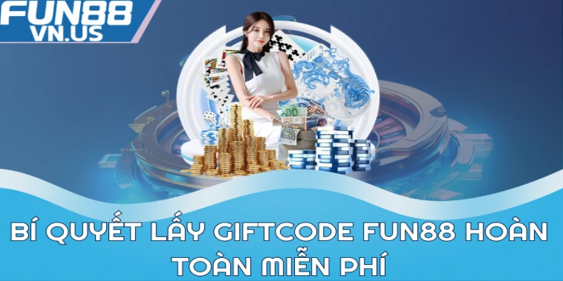 Cách Nhận Giftcode FUN88: Mẹo Vàng Để Được Quà Khủng 2 Bí quyết lấy Giftcode FUN88 hoàn toàn miễn phí