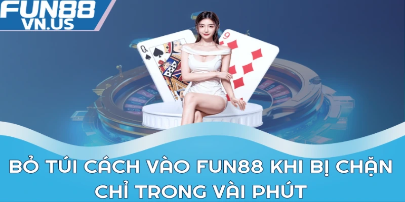 Cách Vào Fun88 Khi Bị Chặn 2024 An Toàn Nhất 2 Bỏ túi cách vào FUN88 khi bị chặn chỉ trong vài phút
