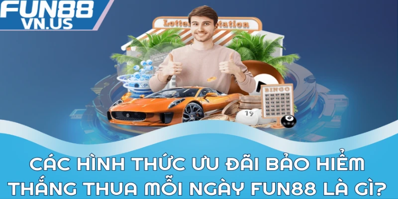 Khuyến Mãi Bảo Hiểm Thắng Thua Mỗi Ngày Tại Fun88 2 Các hình thức ưu đãi bảo hiểm thắng thua mỗi ngày Fun88 là gì?