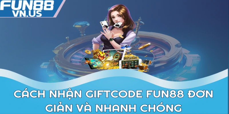 Cách Nhận Giftcode FUN88: Mẹo Vàng Để Được Quà Khủng 1 Cách nhận Giftcode FUN88 đơn giản và nhanh chóng