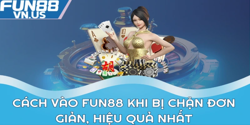 Cách Vào Fun88 Khi Bị Chặn Chi Tiết Nhất 2024 1 Cách vào Fun88 khi bị chặn đơn giản, hiệu quả nhất