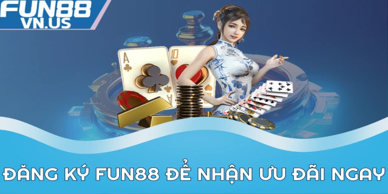 Đăng Ký FUN88 Để Nhận Ngay Ưu Đãi Đặc Biệt, Chơi Hấp Dẫn 1 Đăng ký FUN88 để nhận ưu đãi ngay
