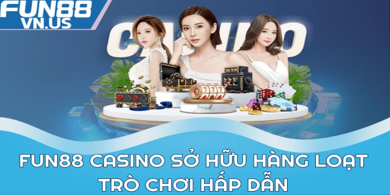FUN88 Casino Thiên Đường Giải Trí - Trúng Thưởng Cực To 2 FUN88 Casino sở hữu hàng loạt trò chơi hấp dẫn
