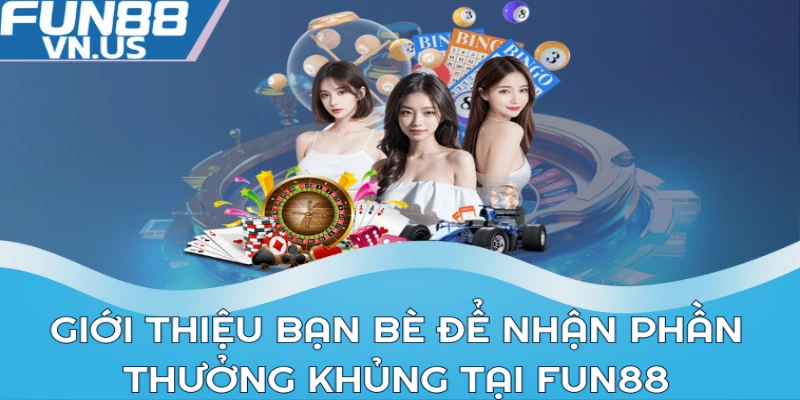 Giới Thiệu Bạn Bè - Nhận Ngay Tiền Thưởng Cực Hot Tại FUN88 1 Giới thiệu bạn bè để nhận phần thưởng khủng tại FUN88