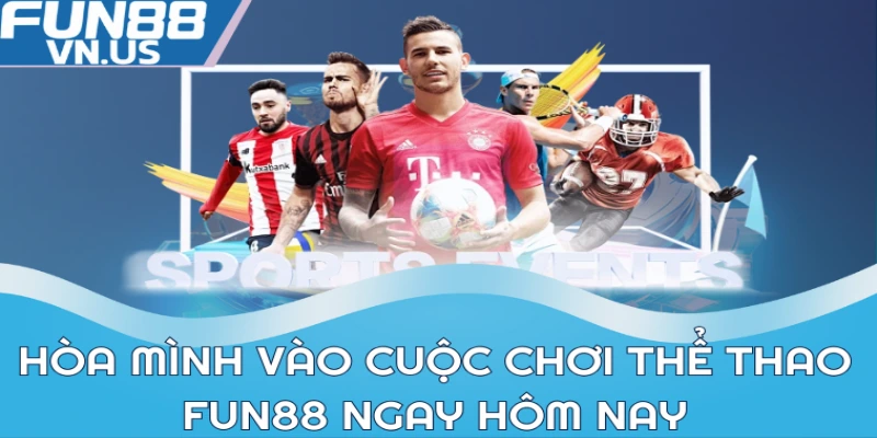 Thể Thao FUN88: Nơi Hội Tụ Dân Chơi Thể Thao Sành Sỏi 1 Hòa mình vào cuộc chơi thể thao FUN88 ngay hôm nay