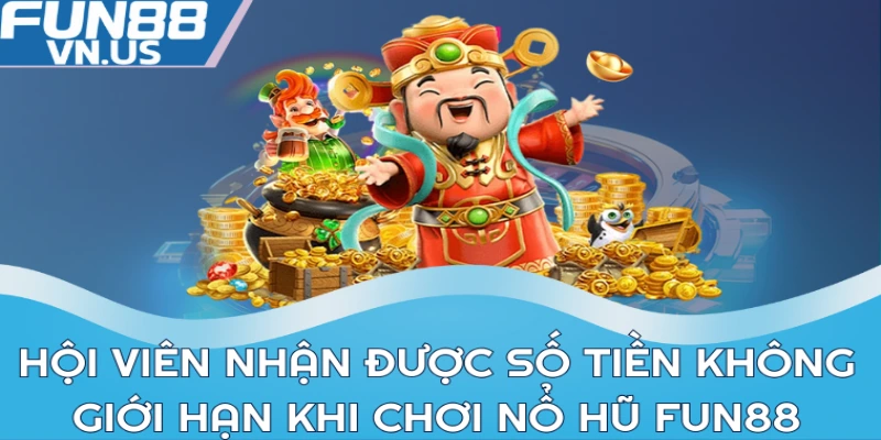 Săn Hũ Lớn Cùng Fun88 Mỗi Ngày Nhận Thưởng Không Giới Hạn 2 Hội viên nhận được số tiền không giới hạn khi chơi nổ hũ Fun88