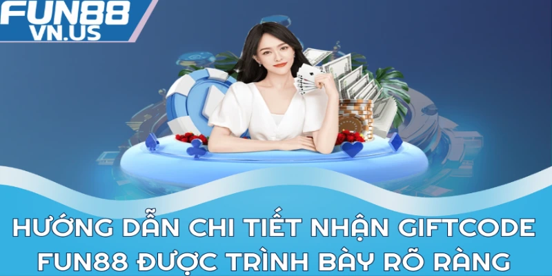 Cách Nhận Giftcode Fun88 Và Hướng Dẫn Toàn Diện Cho Bạn 2 Hướng dẫn chi tiết nhận giftcode Fun88 được trình bày rõ ràng