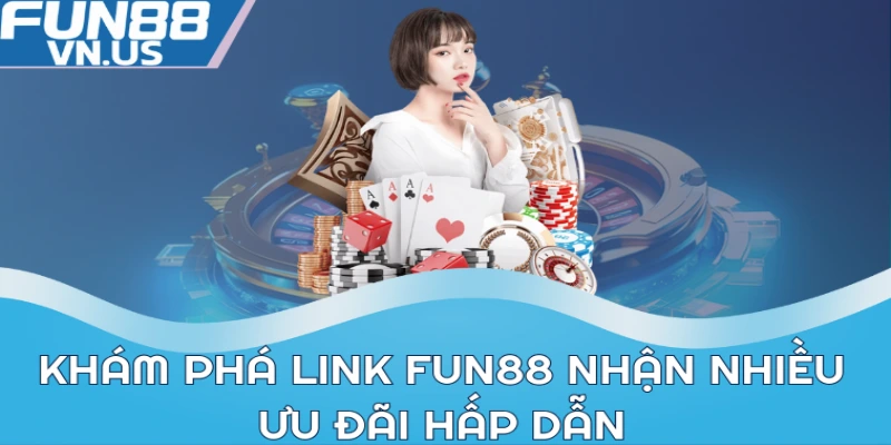 Link FUN88: Khám Phá Thế Giới Game và Cá Cược Hấp Dẫn 1 Link FUN88: Truy cập để khám phá game cá cược thú vị