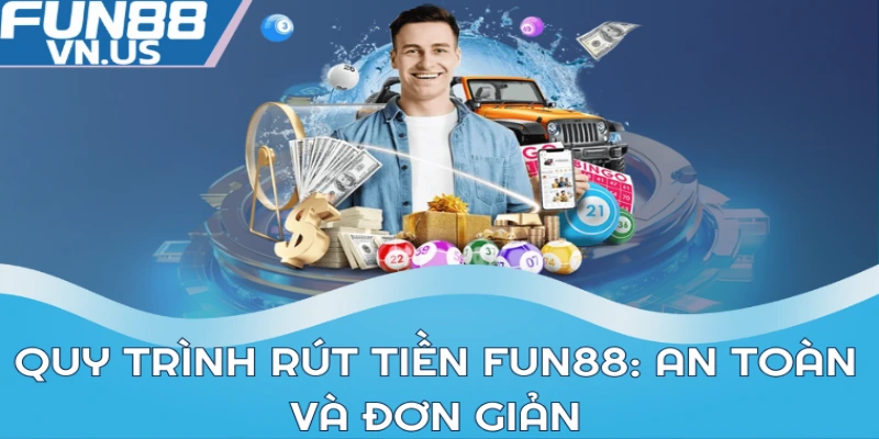 Rút Tiền FUN88: Quy Trình Dễ Dàng, An Toàn Tối Đa Nhất 1 Quy trình rút tiền Fun88: An toàn và đơn giản