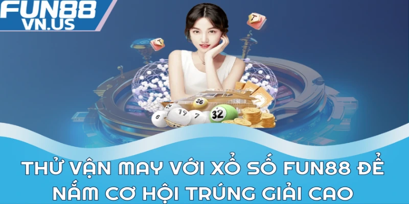 Xổ Số FUN88 - Giải Thưởng Hấp Dẫn, Cơ Hội Trúng Cao 1 Thử vận may với xổ số FUN88 để nắm cơ hội trúng giải cao