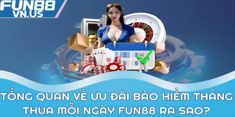Khuyến Mãi Bảo Hiểm Thắng Thua Mỗi Ngày Tại Fun88 1 Tổng quan về ưu đãi, khuyến mãi bảo hiểm thắng thua mỗi ngày Fun88 ra sao?
