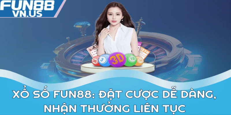 Xổ Số FUN88 - Giải Thưởng Hấp Dẫn, Cơ Hội Trúng Cao 2 Xổ số FUN88: Đặt cược dễ dàng, nhận thưởng liên tục